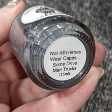 Load image into Gallery viewer, Not All Heroes Wear Capes... Some Drive Mail Trucks